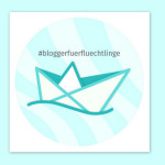 Blogger für Flüchtlinge, #bloggerfuerfluechtlinge